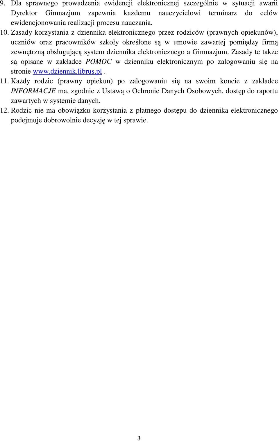 dziennika elektronicznego a Gimnazjum. Zasady te także są opisane w zakładce POMOC w dzienniku elektronicznym po zalogowaniu się na stronie www.dziennik.librus.pl. 11.