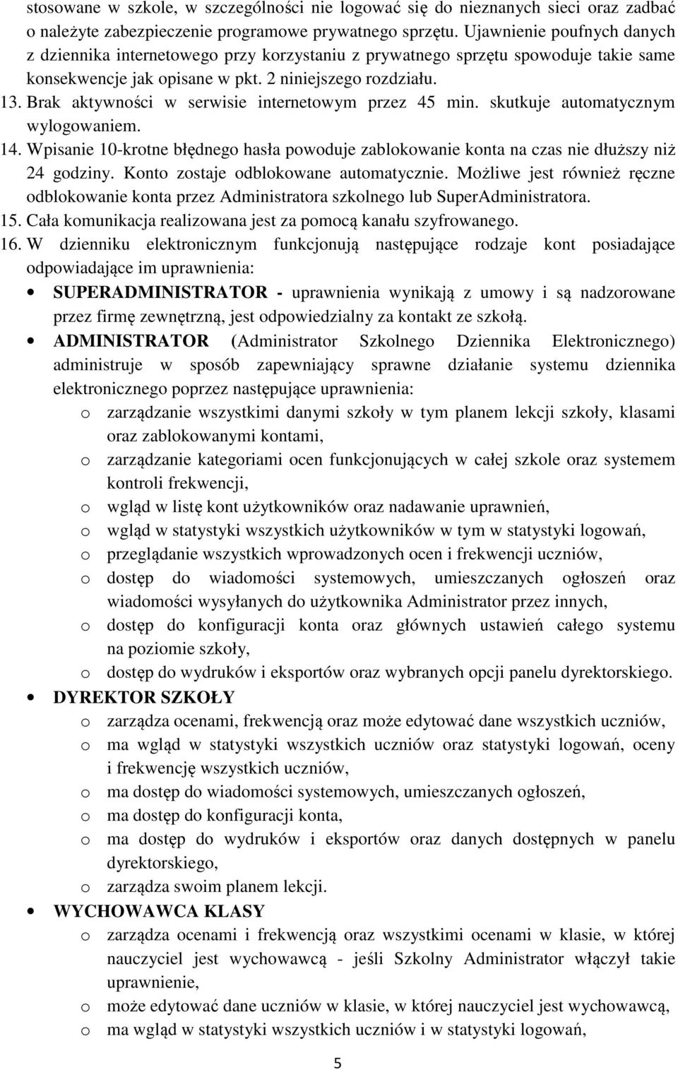 Brak aktywności w serwisie internetowym przez 45 min. skutkuje automatycznym wylogowaniem. 14. Wpisanie 10-krotne błędnego hasła powoduje zablokowanie konta na czas nie dłuższy niż 24 godziny.