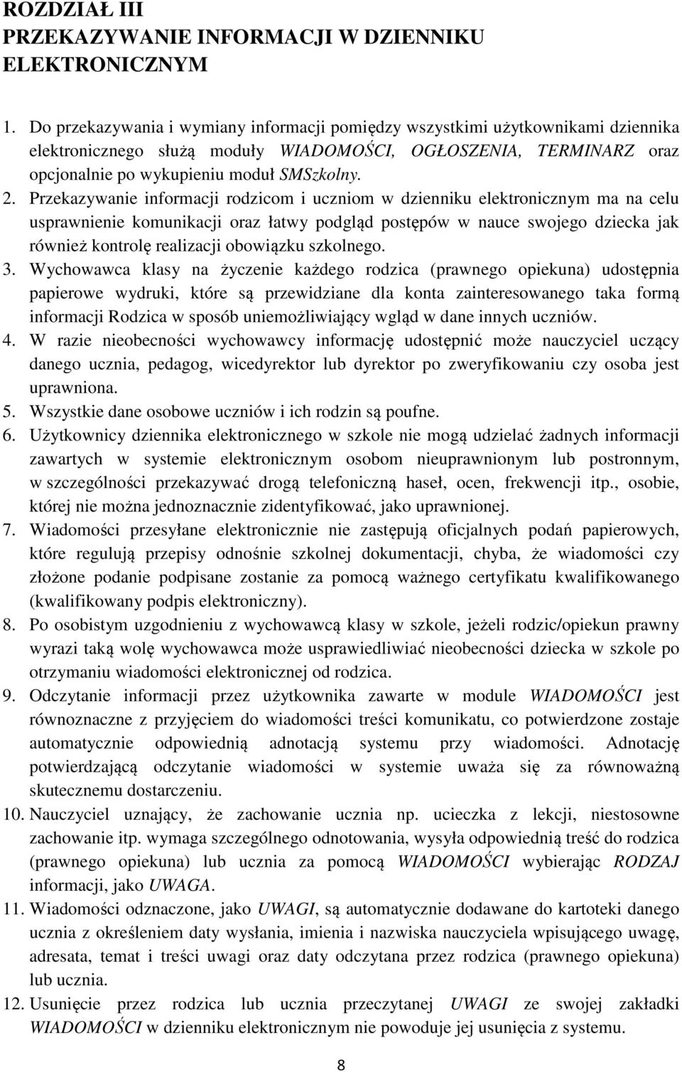 Przekazywanie informacji rodzicom i uczniom w dzienniku elektronicznym ma na celu usprawnienie komunikacji oraz łatwy podgląd postępów w nauce swojego dziecka jak również kontrolę realizacji
