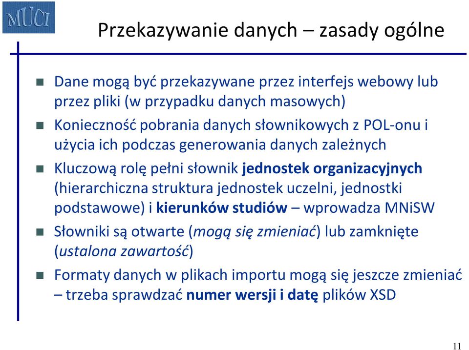 (hierarchiczna struktura jednostek uczelni, jednostki podstawowe) i kierunków studiów wprowadza MNiSW Słowniki są otwarte (mogą się zmieniać)