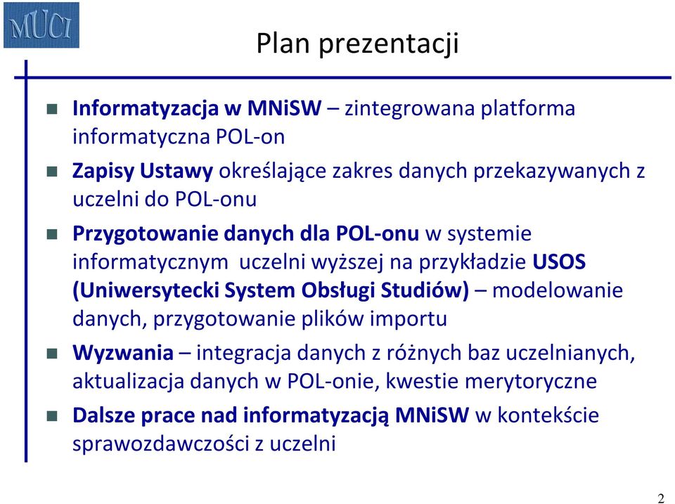 (Uniwersytecki System Obsługi Studiów) modelowanie danych, przygotowanie plików importu Wyzwania integracja danych z różnych baz