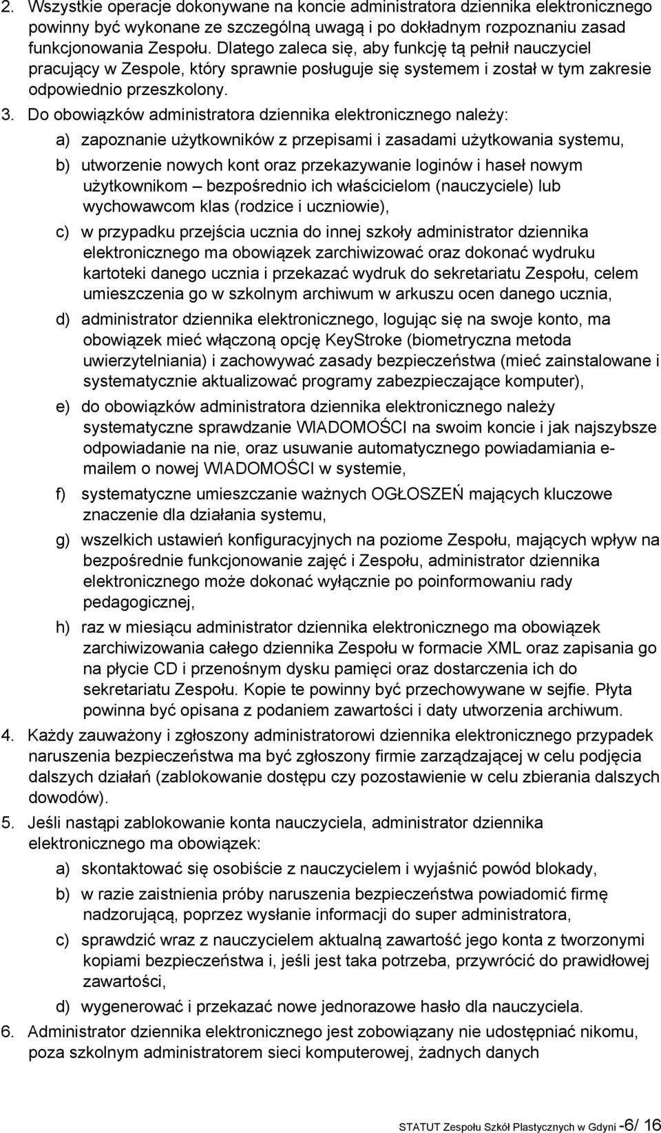 Do obowiązków administratora dziennika elektronicznego należy: a) zapoznanie użytkowników z przepisami i zasadami użytkowania systemu, b) utworzenie nowych kont oraz przekazywanie loginów i haseł