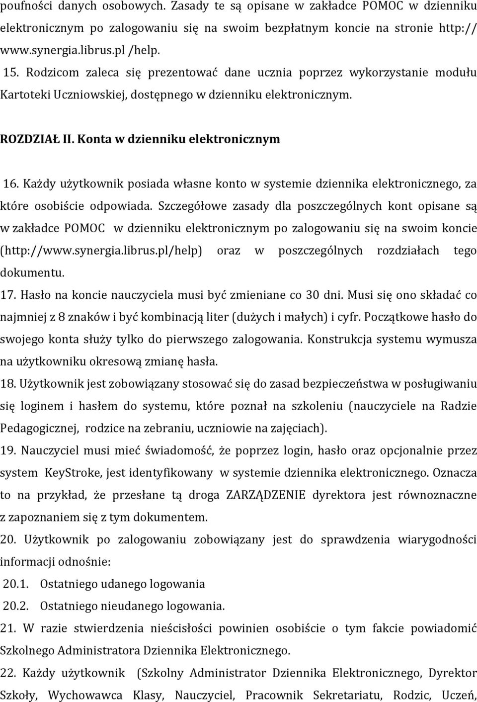 Każdy użytkownik posiada własne konto w systemie dziennika elektronicznego, za które osobiście odpowiada.