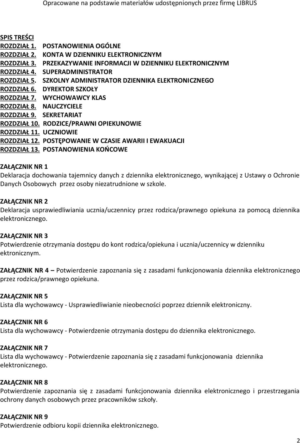 WYCHOWAWCY KLAS ROZDZIAŁ 8. NAUCZYCIELE ROZDZIAŁ 9. SEKRETARIAT ROZDZIAŁ 10. RODZICE/PRAWNI OPIEKUNOWIE ROZDZIAŁ 11. UCZNIOWIE ROZDZIAŁ 12. POSTĘPOWANIE W CZASIE AWARII I EWAKUACJI ROZDZIAŁ 13.