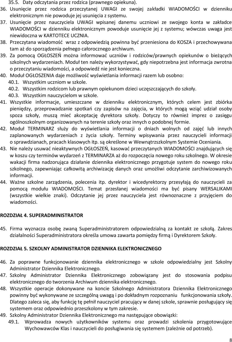 KARTOTECE UCZNIA. 38. Przeczytana wiadomość wraz z odpowiedzią powinna być przeniesiona do KOSZA i przechowywana tam aż do sporządzenia pełnego całorocznego archiwum. 39.