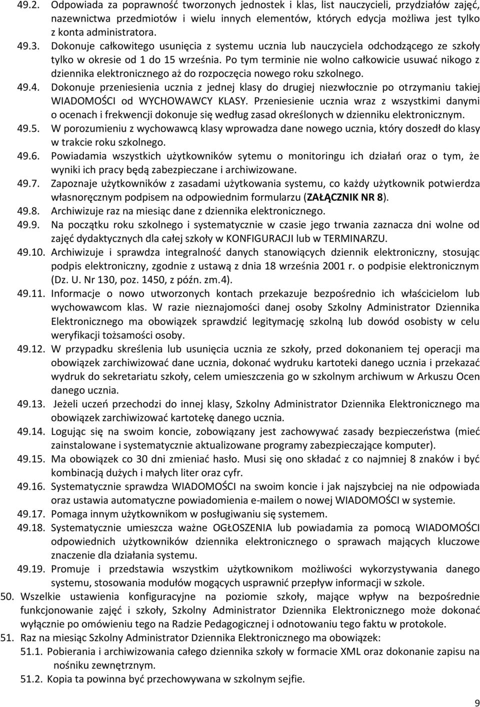 Po tym terminie nie wolno całkowicie usuwać nikogo z dziennika elektronicznego aż do rozpoczęcia nowego roku szkolnego. 49