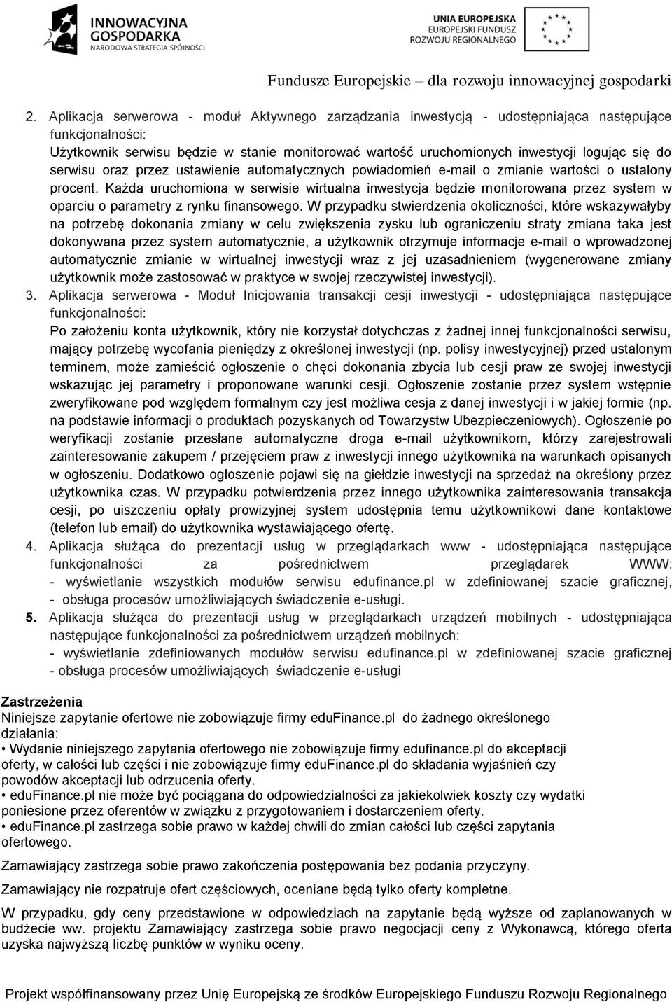 Każda uruchomiona w serwisie wirtualna inwestycja będzie monitorowana przez system w oparciu o parametry z rynku finansowego.