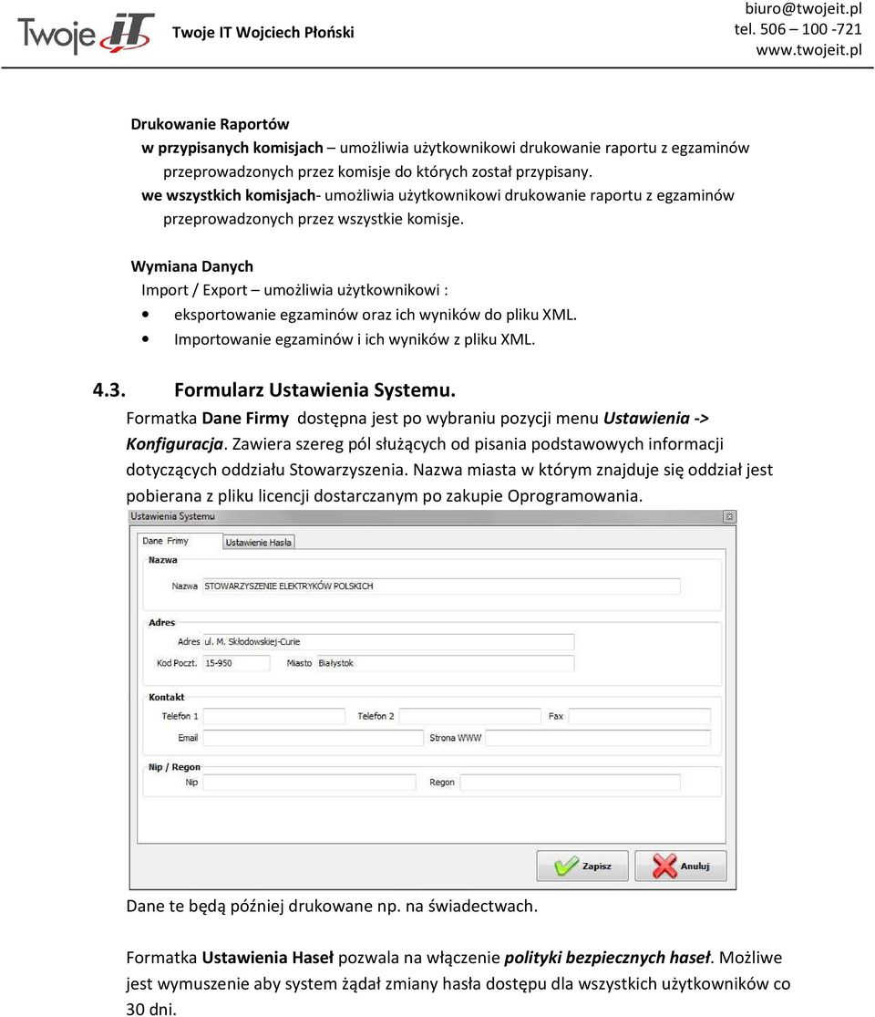 Wymiana Danych Import / Export umożliwia użytkownikowi : eksportowanie egzaminów oraz ich wyników do pliku XML. Importowanie egzaminów i ich wyników z pliku XML. 4.3. Formularz Ustawienia Systemu.