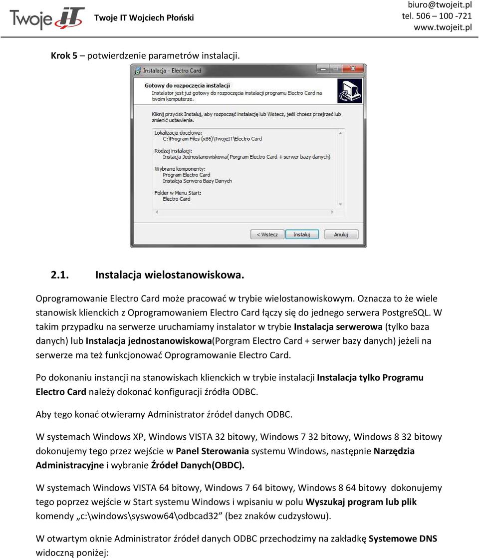 W takim przypadku na serwerze uruchamiamy instalator w trybie Instalacja serwerowa (tylko baza danych) lub Instalacja jednostanowiskowa(porgram Electro Card + serwer bazy danych) jeżeli na serwerze