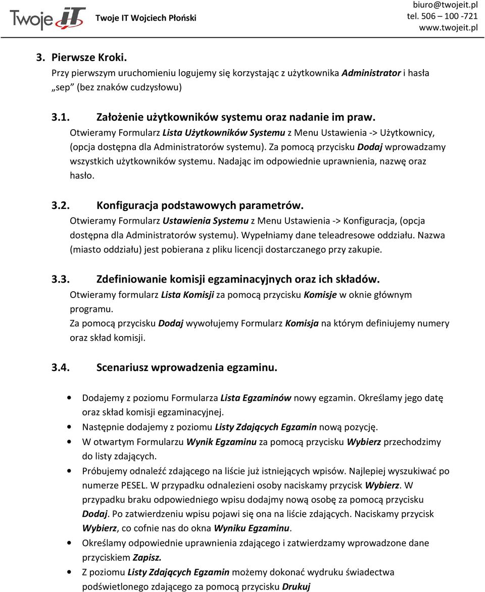 Nadając im odpowiednie uprawnienia, nazwę oraz hasło. 3.2. Konfiguracja podstawowych parametrów.