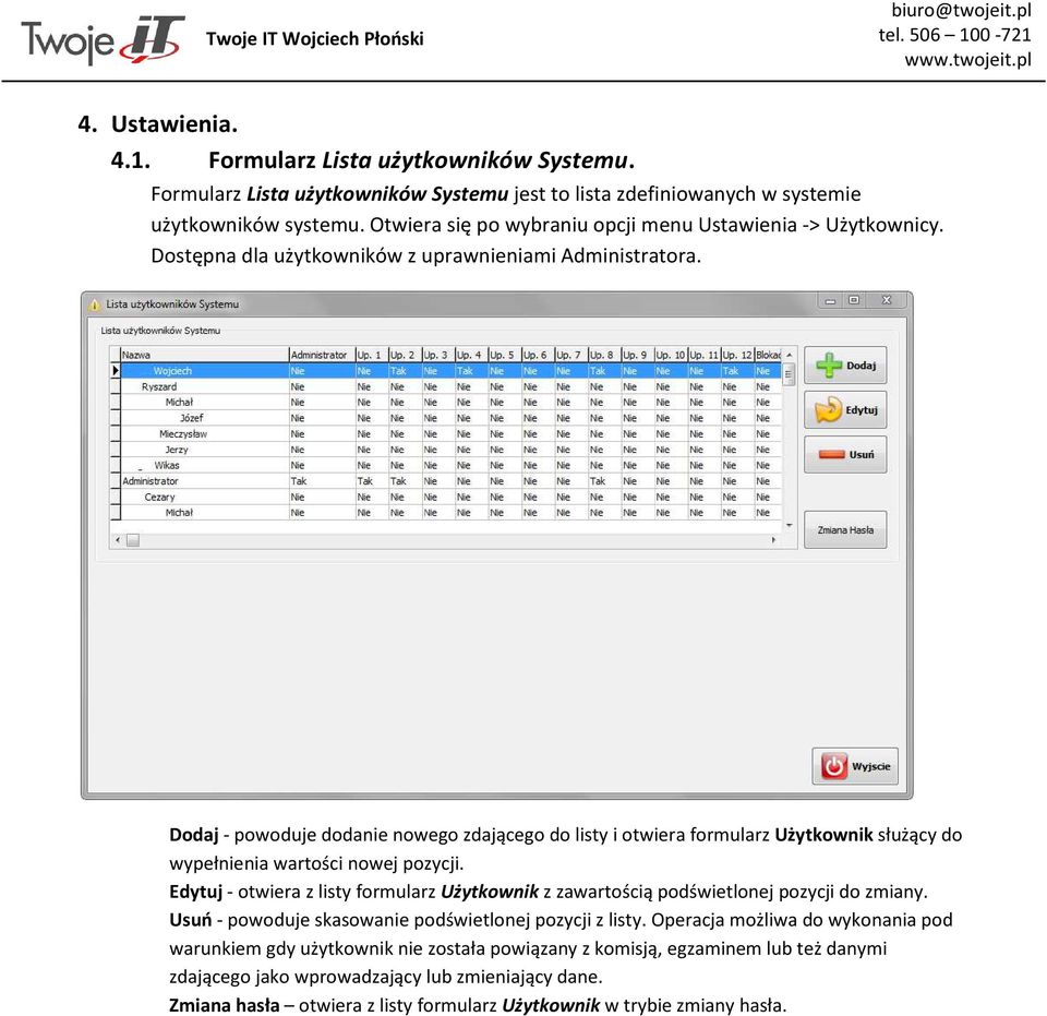 Dodaj - powoduje dodanie nowego zdającego do listy i otwiera formularz Użytkownik służący do wypełnienia wartości nowej pozycji.