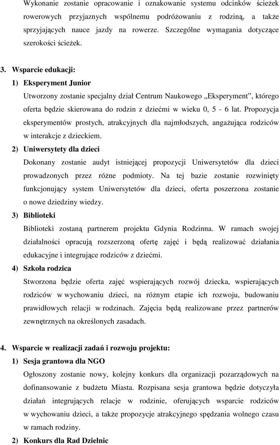 Wsparcie edukacji: 1) Eksperyment Junior Utworzony zostanie specjalny dział Centrum Naukowego Eksperyment, którego oferta będzie skierowana do rodzin z dziećmi w wieku 0, 5-6 lat.