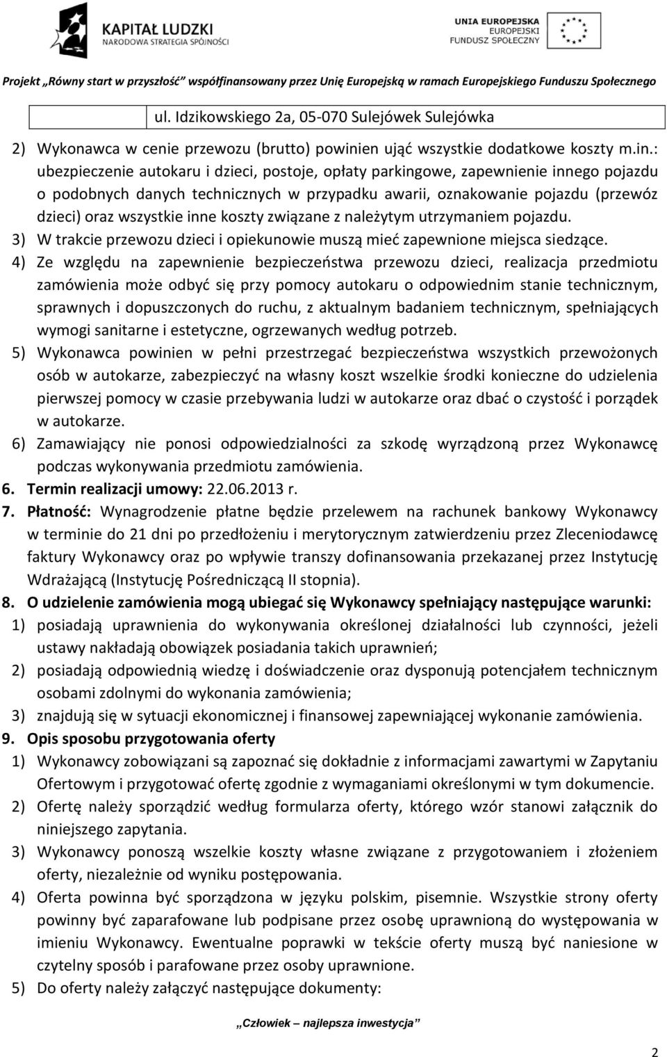 : ubezpieczenie autokaru i dzieci, postoje, opłaty parkingowe, zapewnienie innego pojazdu o podobnych danych technicznych w przypadku awarii, oznakowanie pojazdu (przewóz dzieci) oraz wszystkie inne