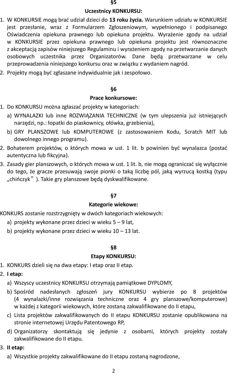 Wyrażenie zgody na udział w KONKURSIE przez opiekuna prawnego lub opiekuna projektu jest równoznaczne z akceptacją zapisów niniejszego Regulaminu i wyrażeniem zgody na przetwarzanie danych osobowych