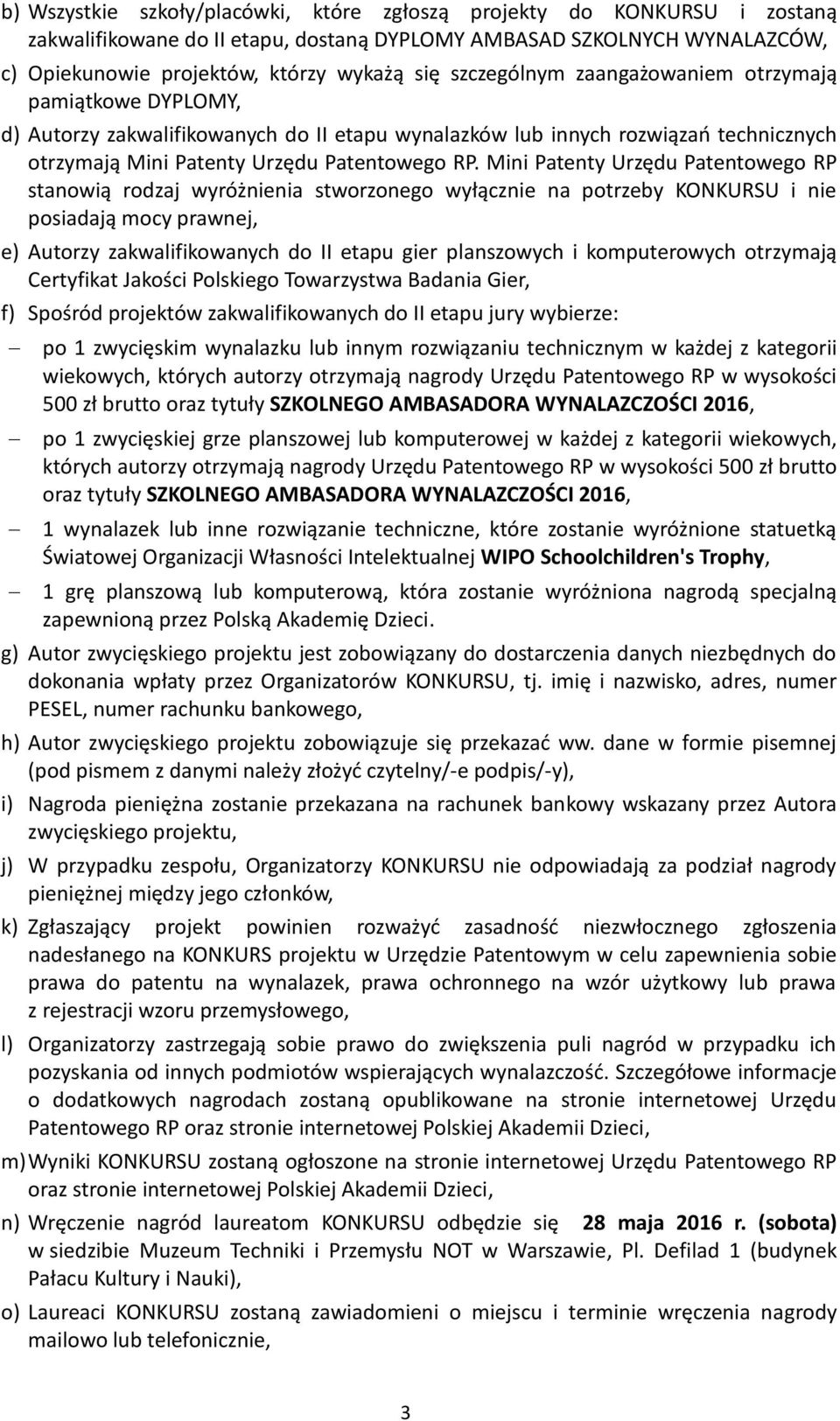 Mini Patenty Urzędu Patentowego RP stanowią rodzaj wyróżnienia stworzonego wyłącznie na potrzeby KONKURSU i nie posiadają mocy prawnej, e) Autorzy zakwalifikowanych do II etapu gier planszowych i