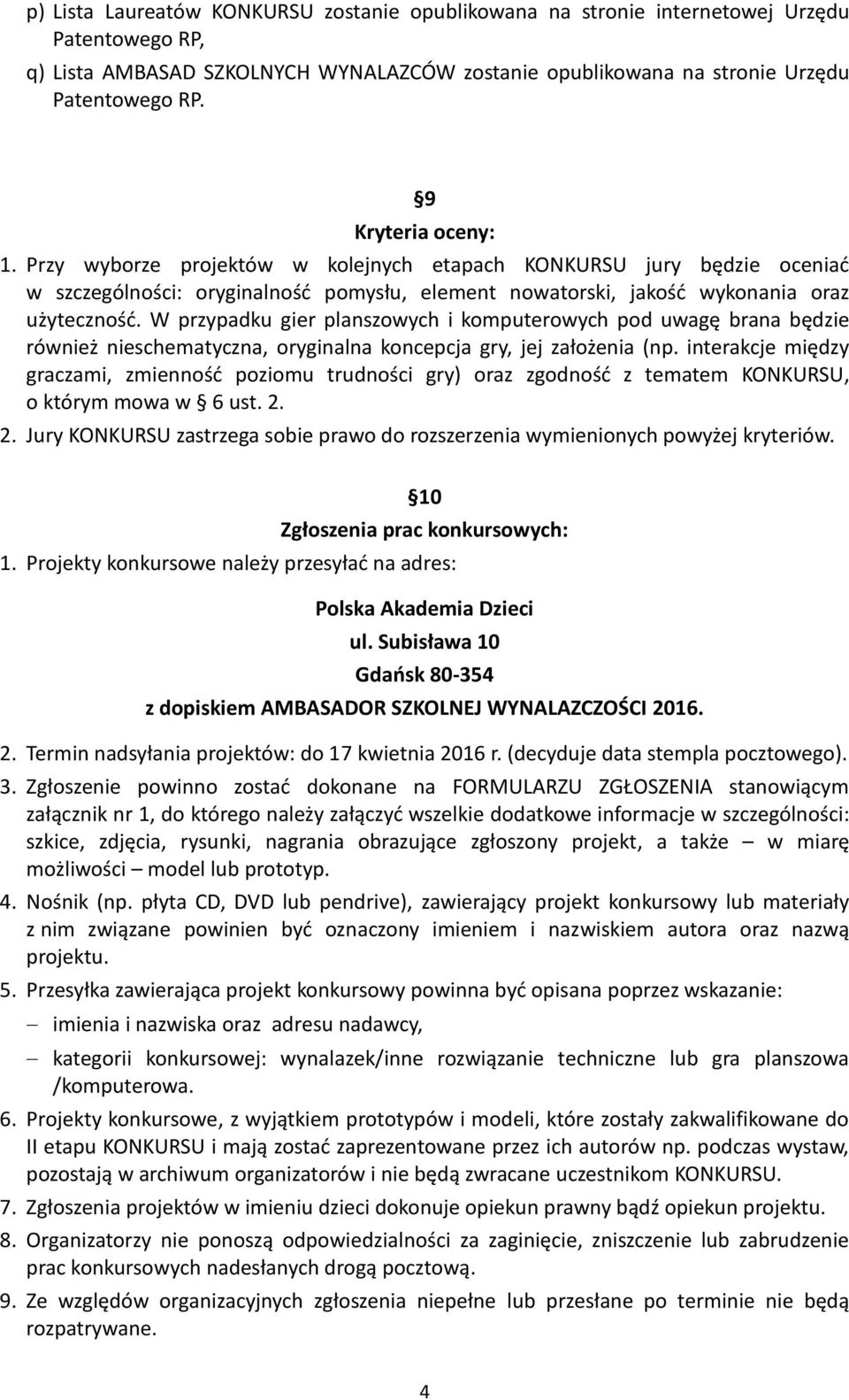 W przypadku gier planszowych i komputerowych pod uwagę brana będzie również nieschematyczna, oryginalna koncepcja gry, jej założenia (np.