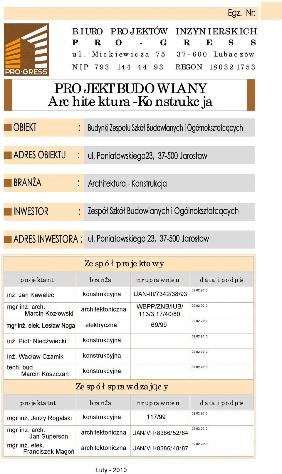 Jan Kawalec konstrukcyjna UAN-III/7342/38/93 02.02.2010 mgr inż. arch. Marcin Kozłowski architektoniczna elektryczna WBPP/ZNB/IUB/ 113/3.17/40/80 69/99 02.02.2010 02.02.2010 inż.
