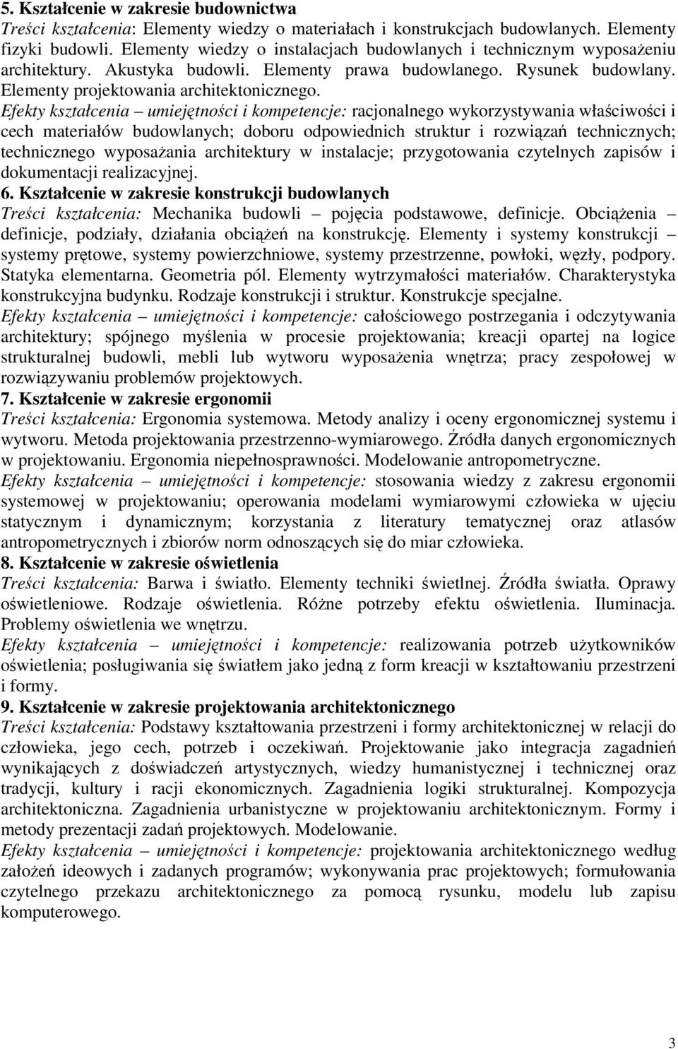 Efekty kształcenia umiejtnoci i kompetencje: racjonalnego wykorzystywania właciwoci i cech materiałów budowlanych; doboru odpowiednich struktur i rozwiza technicznych; technicznego wyposaania