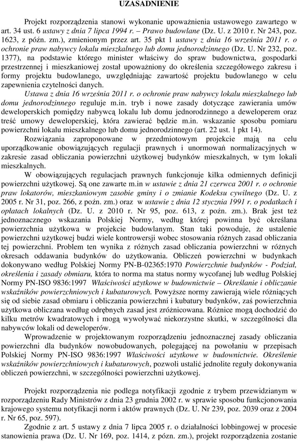 1377), na podstawie którego minister właściwy do spraw budownictwa, gospodarki przestrzennej i mieszkaniowej został upowaŝniony do określenia szczegółowego zakresu i formy projektu budowlanego,