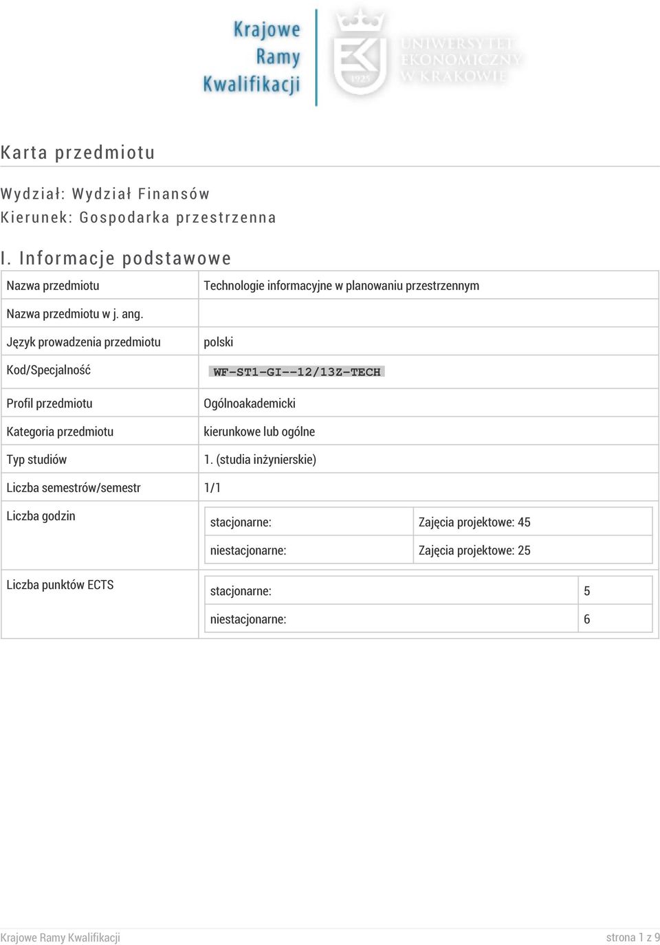 Język prowadzenia przedmiotu Kod/Specjalność Profil przedmiotu Kategoria przedmiotu Typ studiów polski WF-ST1-GI--12/13Z-TECH Ogólnoakademicki