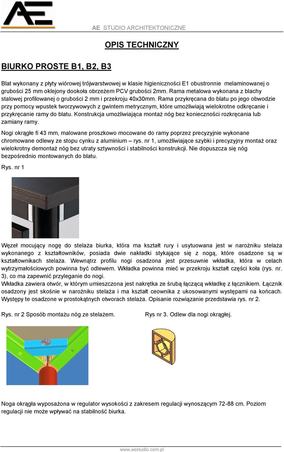 Rama przykręcana do blatu po jego obwodzie przy pomocy wpustek tworzywowych z gwintem metrycznym, które umożliwiają wielokrotne odkręcanie i przykręcanie ramy do blatu.