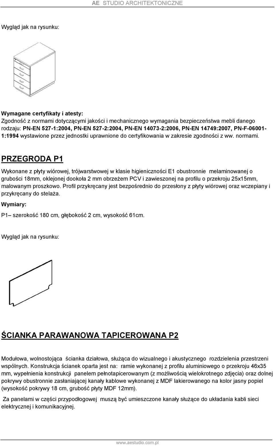 PRZEGRODA P1 Wykonane z płyty wiórowej, trójwarstwowej w klasie higieniczności E1 obustronnie melaminowanej o grubości 18mm, oklejonej dookoła 2 mm obrzeżem PCV i zawieszonej na profilu o przekroju