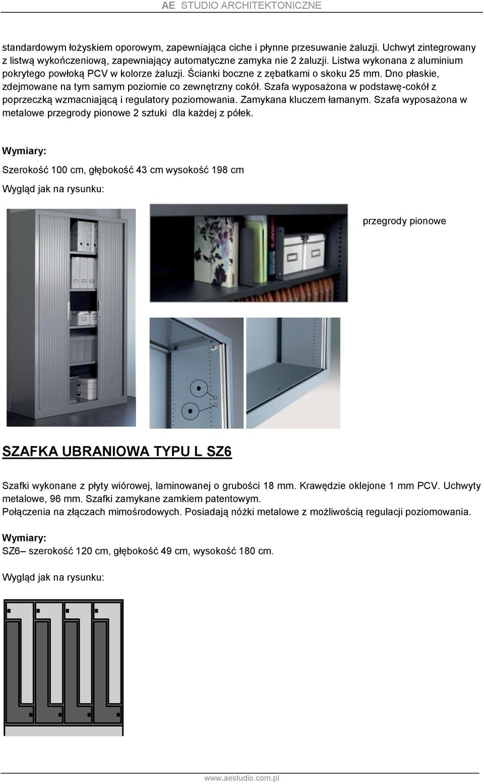 Szafa wyposażona w podstawę-cokół z poprzeczką wzmacniającą i regulatory poziomowania. Zamykana kluczem łamanym. Szafa wyposażona w metalowe przegrody pionowe 2 sztuki dla każdej z półek.