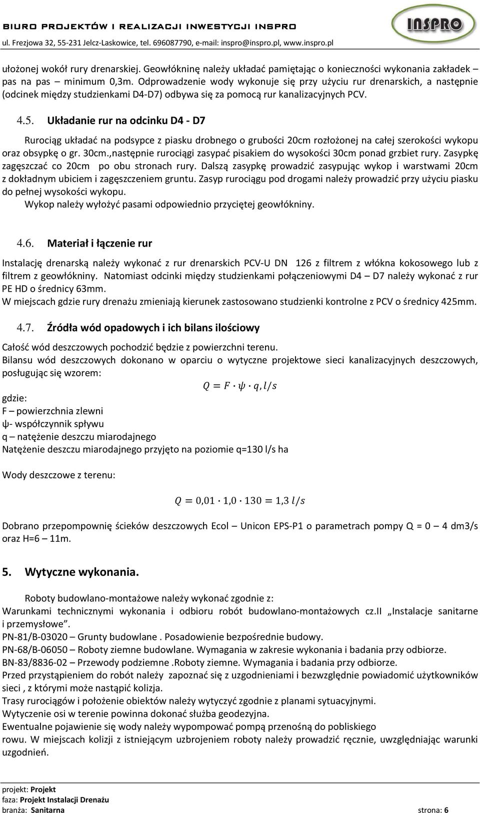 Układanie rur na odcinku D4 - D7 Rurociąg układać na podsypce z piasku drobnego o grubości 20cm rozłożonej na całej szerokości wykopu oraz obsypkę o gr. 30cm.