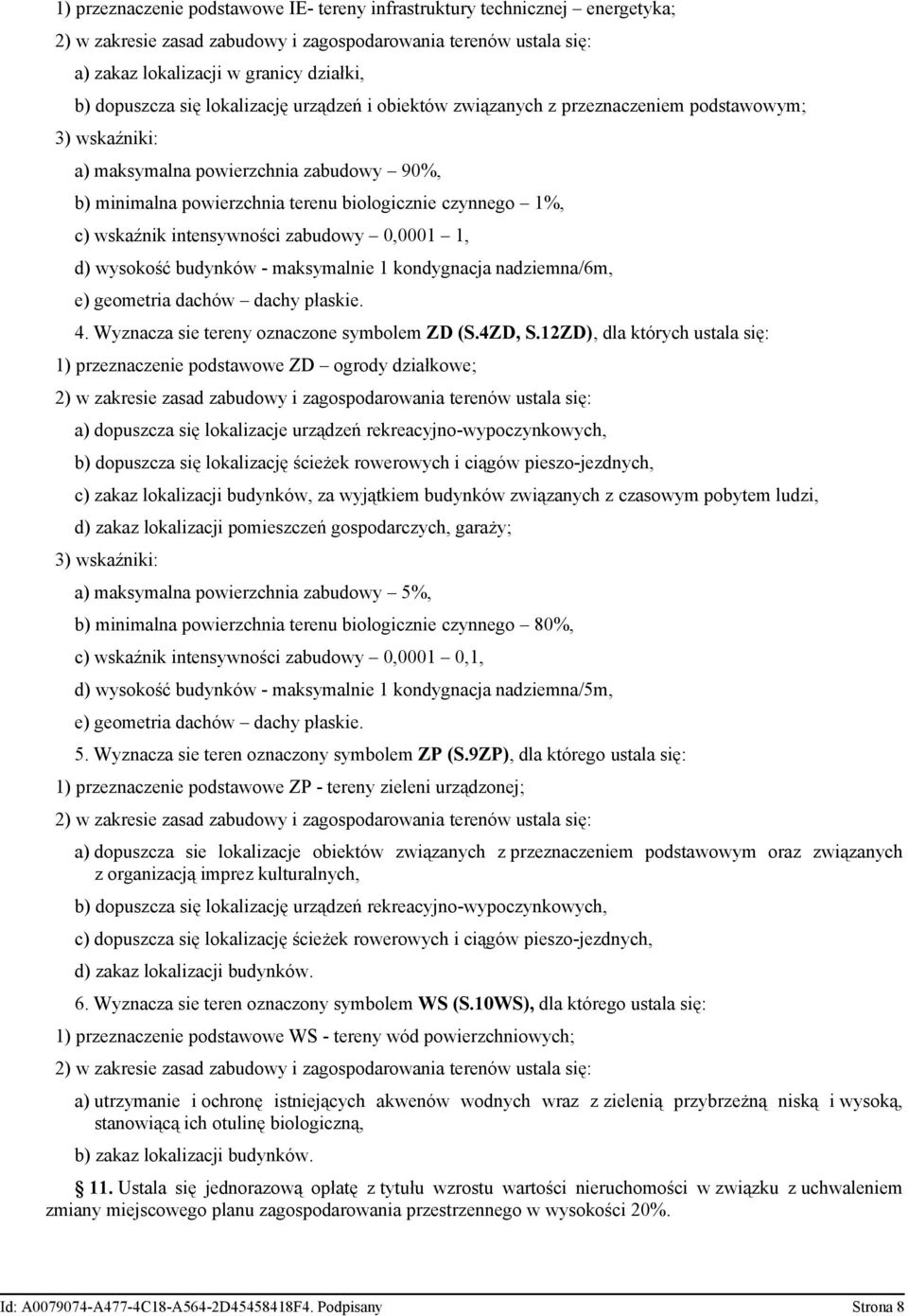 wskaźnik intensywności zabudowy 0,0001 1, d) wysokość budynków - maksymalnie 1 kondygnacja nadziemna/6m, e) geometria dachów dachy płaskie. 4. Wyznacza sie tereny oznaczone symbolem ZD (S.4ZD, S.