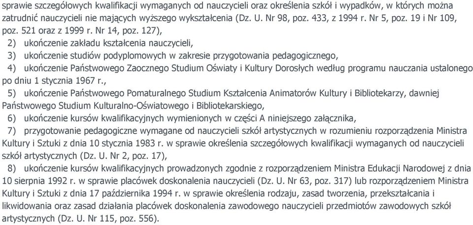 127), 2) ukończenie zakładu kształcenia nauczycieli, 3) ukończenie studiów podyplomowych w zakresie przygotowania pedagogicznego, 4) ukończenie Państwowego Zaocznego Studium Oświaty i Kultury