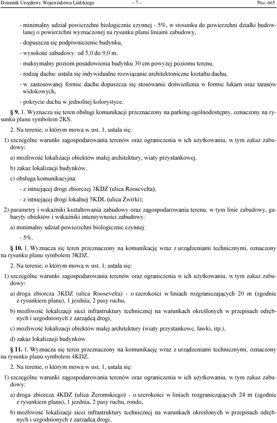 budynku, - wysokość zabudowy: od 5,0 do 9,0 m, - maksymalny poziom posadowienia budynku 30 cm powyżej poziomu terenu, - rodzaj dachu: ustala się indywidualne rozwiązanie architektoniczne kształtu