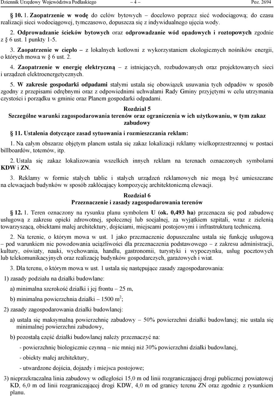 Odprowadzanie ścieków bytowych oraz odprowadzanie wód opadowych i roztopowych zgodnie z 6 ust. 1 punkty 1-5. 3.