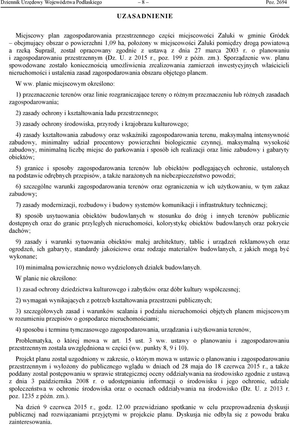 powiatową a rzeką Supraśl, został opracowany zgodnie z ustawą z dnia 27 marca 2003 r. o planowaniu i zagospodarowaniu przestrzennym (Dz. U. z 2015 r., poz. 199 z późn. zm.). Sporządzenie ww.