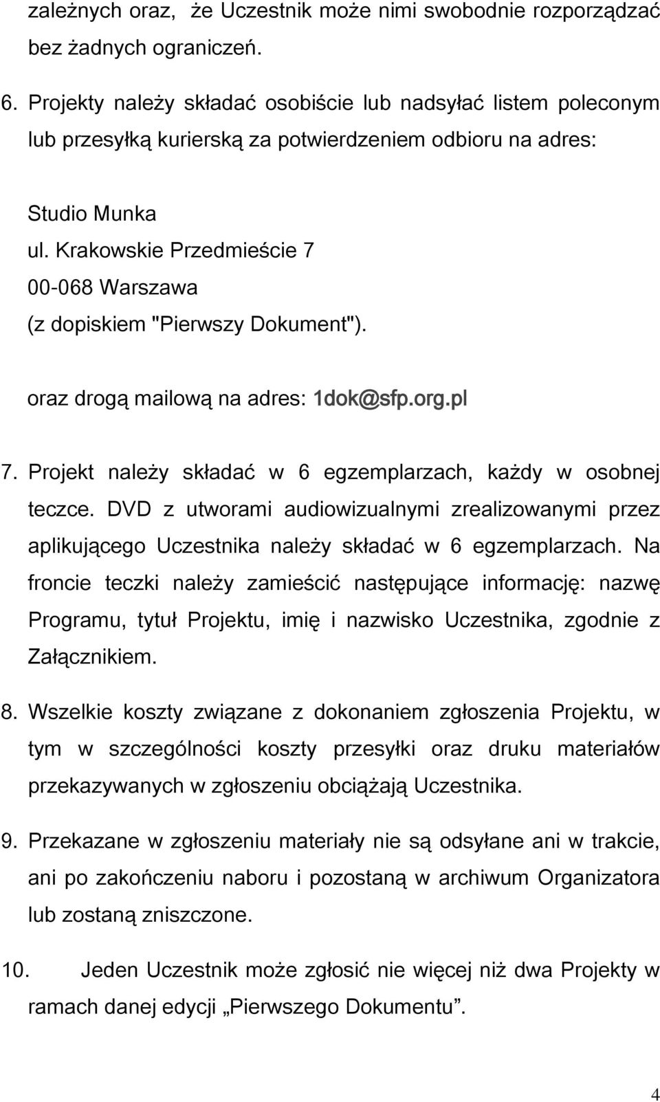 Krakowskie Przedmieście 7 00-068 Warszawa (z dopiskiem "Pierwszy Dokument"). oraz drogą mailową na adres: 1dok@sfp.org.pl 7. Projekt należy składać w 6 egzemplarzach, każdy w osobnej teczce.