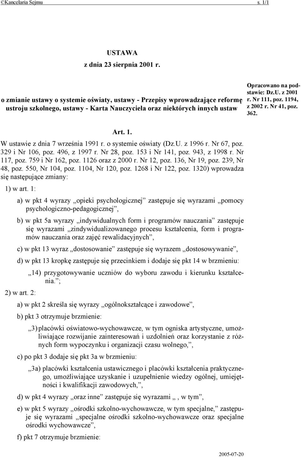 Nr 111, poz. 1194, z 2002 r. Nr 41, poz. 362. Art. 1. W ustawie z dnia 7 września 1991 r. o systemie oświaty (Dz.U. z 1996 r. Nr 67, poz. 329 i Nr 106, poz. 496, z 1997 r. Nr 28, poz.