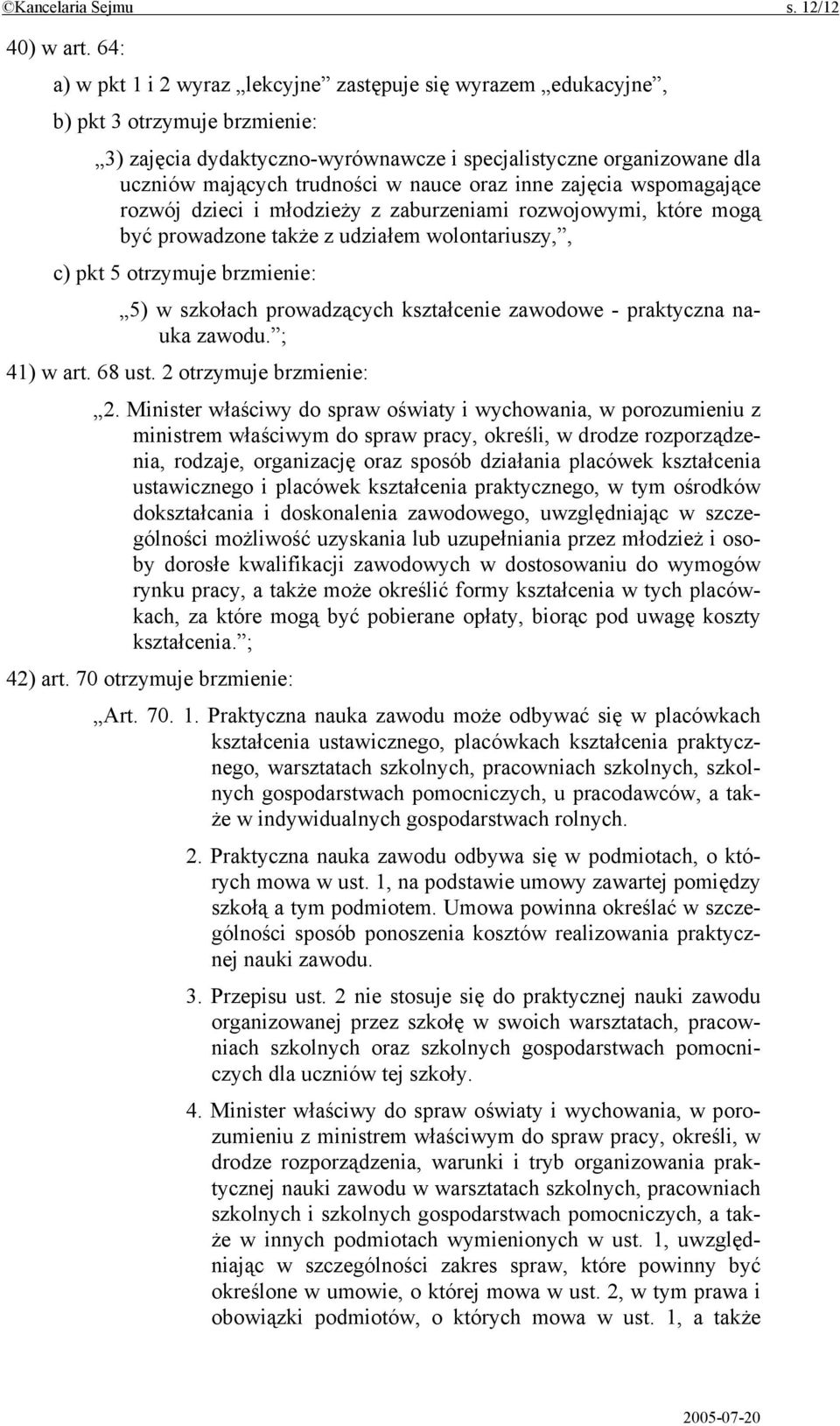 nauce oraz inne zajęcia wspomagające rozwój dzieci i młodzieży z zaburzeniami rozwojowymi, które mogą być prowadzone także z udziałem wolontariuszy,, c) pkt 5 otrzymuje brzmienie: 5) w szkołach