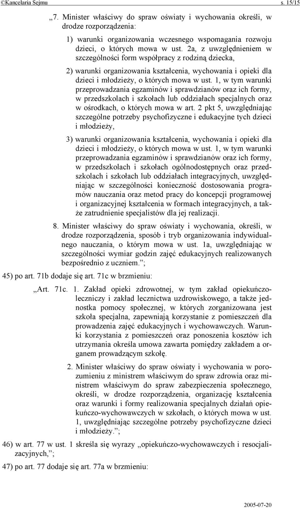 1, w tym warunki przeprowadzania egzaminów i sprawdzianów oraz ich formy, w przedszkolach i szkołach lub oddziałach specjalnych oraz w ośrodkach, o których mowa w art.