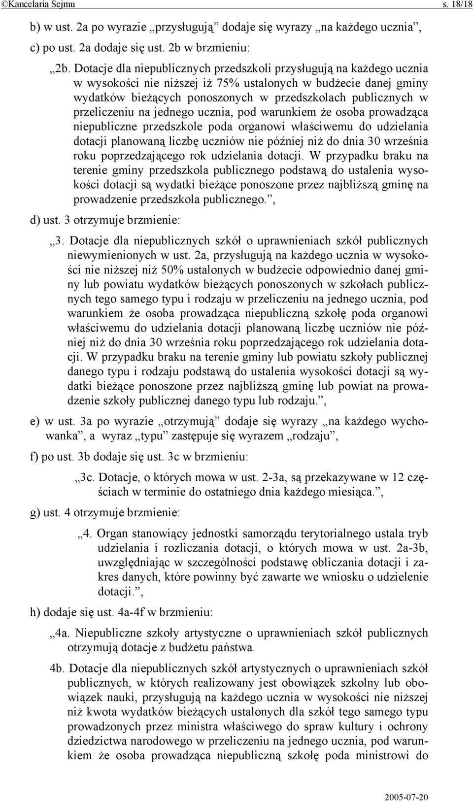 przeliczeniu na jednego ucznia, pod warunkiem że osoba prowadząca niepubliczne przedszkole poda organowi właściwemu do udzielania dotacji planowaną liczbę uczniów nie później niż do dnia 30 września