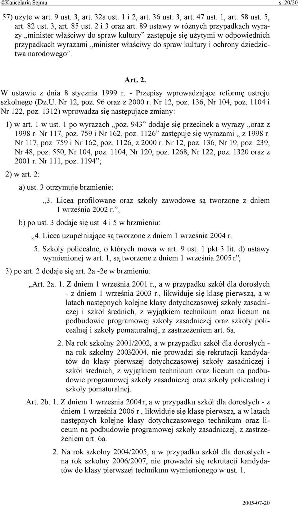 Art. 2. W ustawie z dnia 8 stycznia 1999 r. - Przepisy wprowadzające reformę ustroju szkolnego (Dz.U. Nr 12, poz. 96 oraz z 2000 r. Nr 12, poz. 136, Nr 104, poz. 1104 i Nr 122, poz.