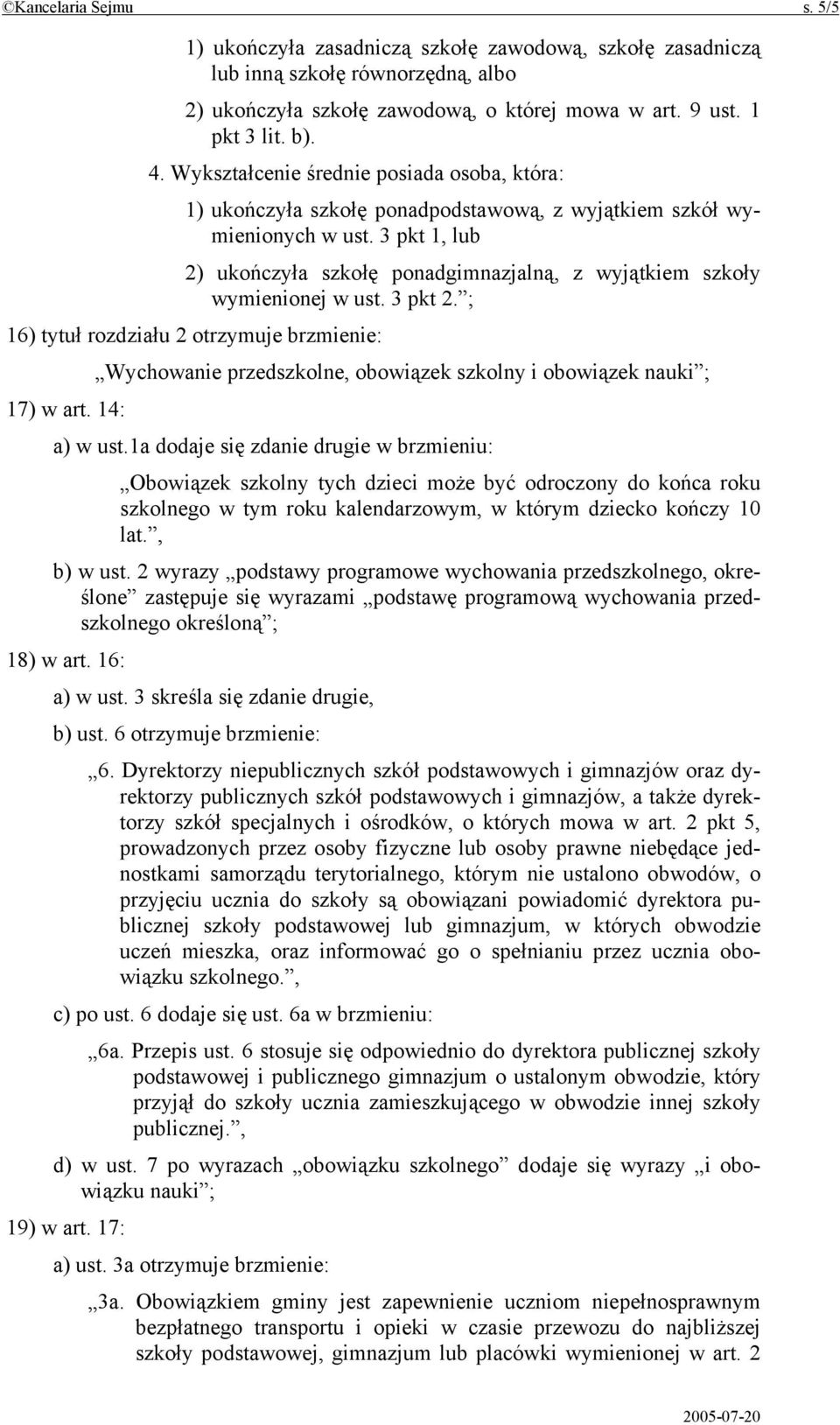 3 pkt 1, lub 2) ukończyła szkołę ponadgimnazjalną, z wyjątkiem szkoły wymienionej w ust. 3 pkt 2.