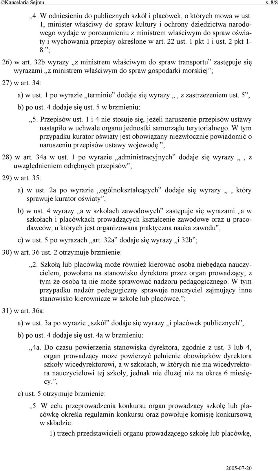 2 pkt 1-8. ; 26) w art. 32b wyrazy z ministrem właściwym do spraw transportu zastępuje się wyrazami z ministrem właściwym do spraw gospodarki morskiej ; 27) w art. 34: a) w ust.