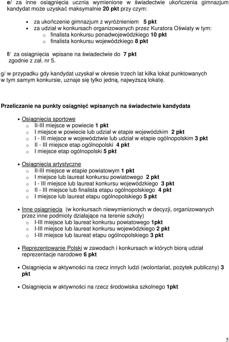 nr 5. g/ w przypadku gdy kandydat uzyskał w okresie trzech lat kilka lokat punktowanych w tym samym konkursie, uznaje się tylko jedną, najwyższą lokatę.