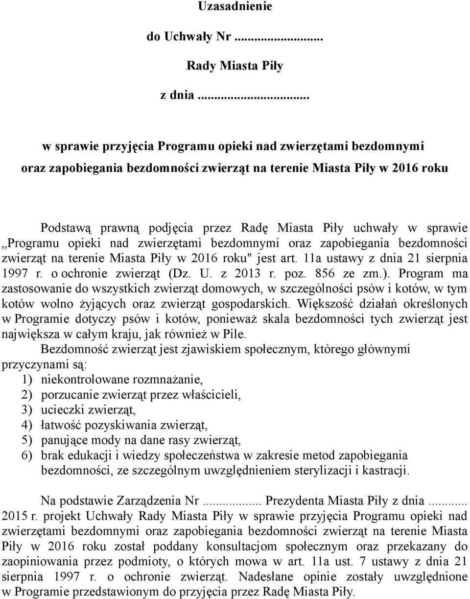 sprawie Programu opieki nad zwierzętami bezdomnymi oraz zapobiegania bezdomności zwierząt na terenie Miasta Piły w 2016 roku" jest art. 11a ustawy z dnia 21 sierpnia 1997 r. o ochronie zwierząt (Dz.