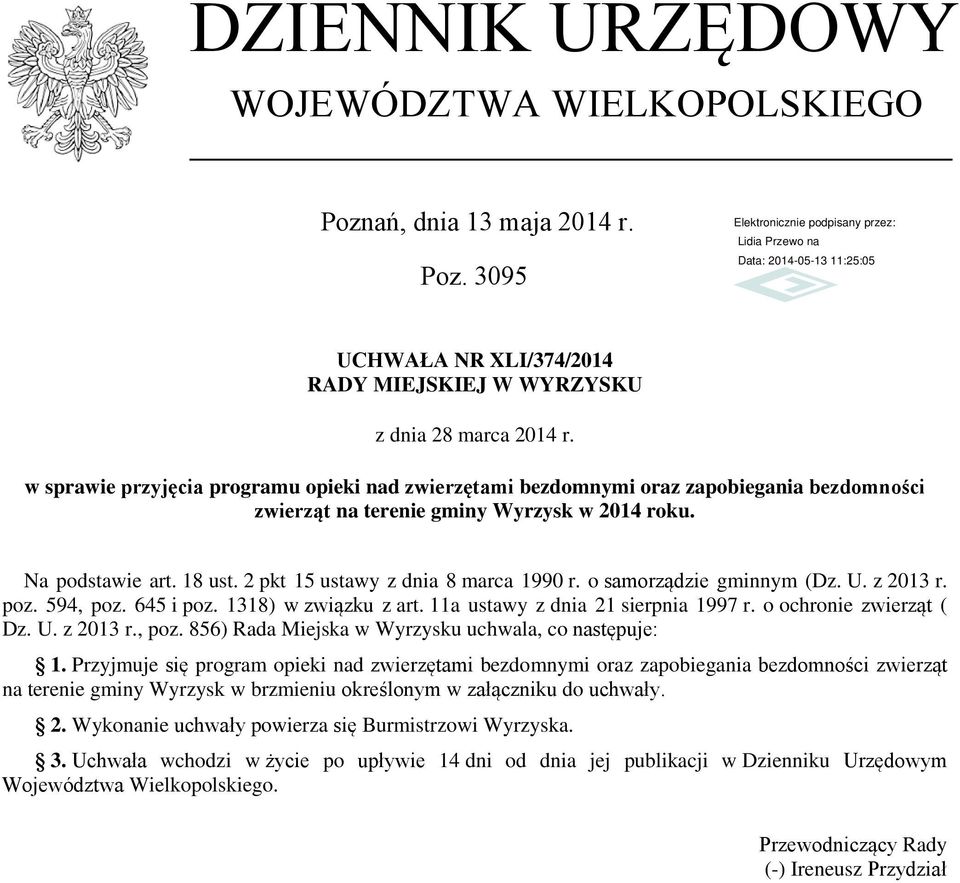 2 pkt 15 ustawy z dnia 8 marca 1990 r. o samorządzie gminnym (Dz. U. z 2013 r. poz. 594, poz. 645 i poz. 1318) w związku z art. 11a ustawy z dnia 21 sierpnia 1997 r. o ochronie zwierząt ( Dz. U. z 2013 r., poz. 856) Rada Miejska w Wyrzysku uchwala, co następuje: 1.