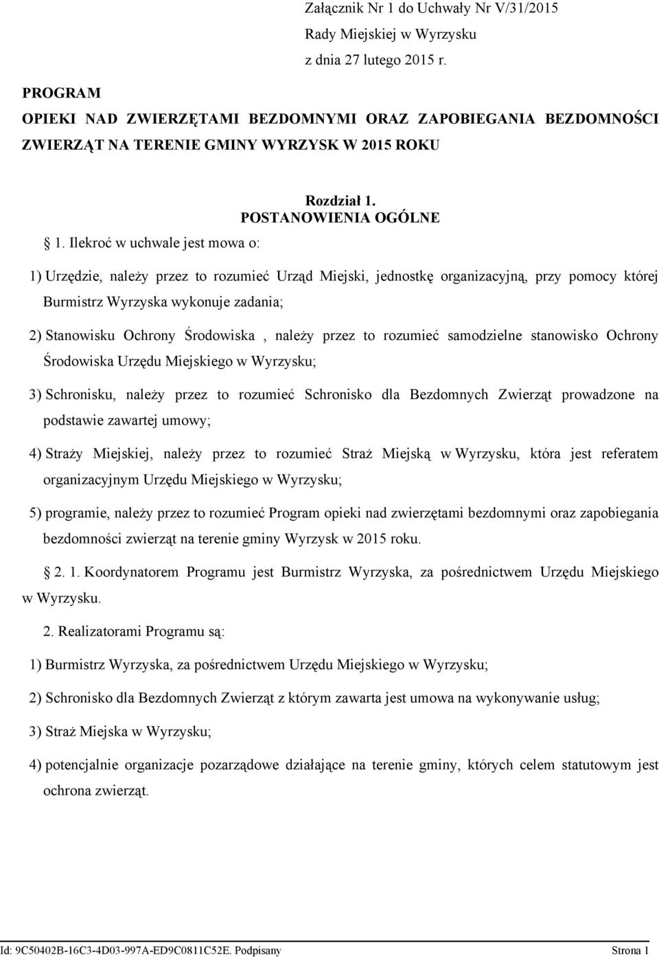 POSTANOWIENIA OGÓLNE 1) Urzędzie, należy przez to rozumieć Urząd Miejski, jednostkę organizacyjną, przy pomocy której Burmistrz Wyrzyska wykonuje zadania; 2) Stanowisku Ochrony Środowiska, należy