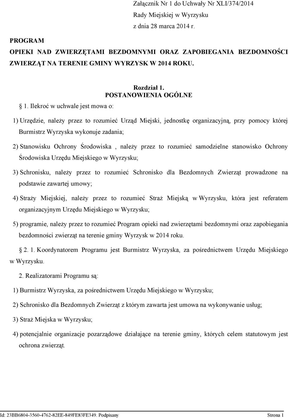 POSTANOWIENIA OGÓLNE 1) Urzędzie, należy przez to rozumieć Urząd Miejski, jednostkę organizacyjną, przy pomocy której Burmistrz Wyrzyska wykonuje zadania; 2) Stanowisku Ochrony Środowiska, należy