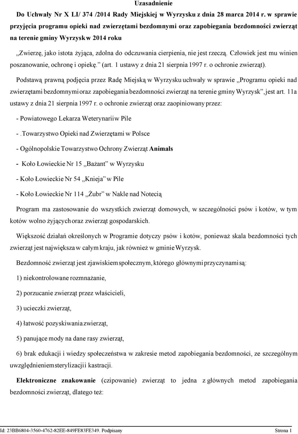 cierpienia, nie jest rzeczą. Człowiek jest mu winien poszanowanie, ochronę i opiekę. (art. 1 ustawy z dnia 21 sierpnia 1997 r. o ochronie zwierząt).