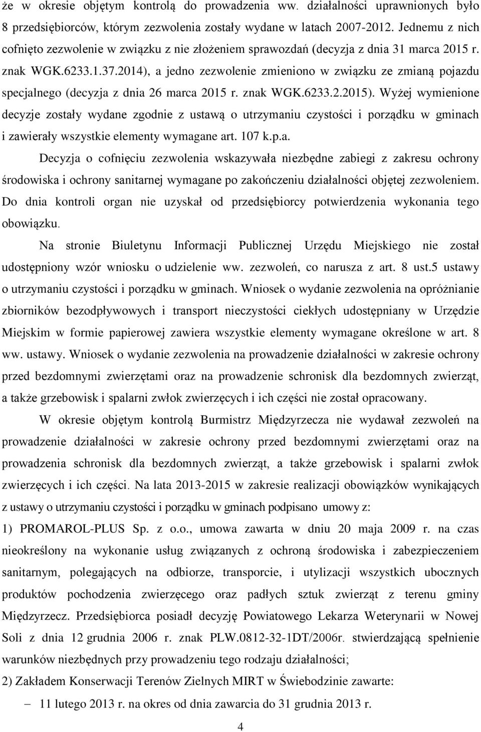 2014), a jedno zezwolenie zmieniono w związku ze zmianą pojazdu specjalnego (decyzja z dnia 26 marca 2015 r. znak WGK.6233.2.2015).