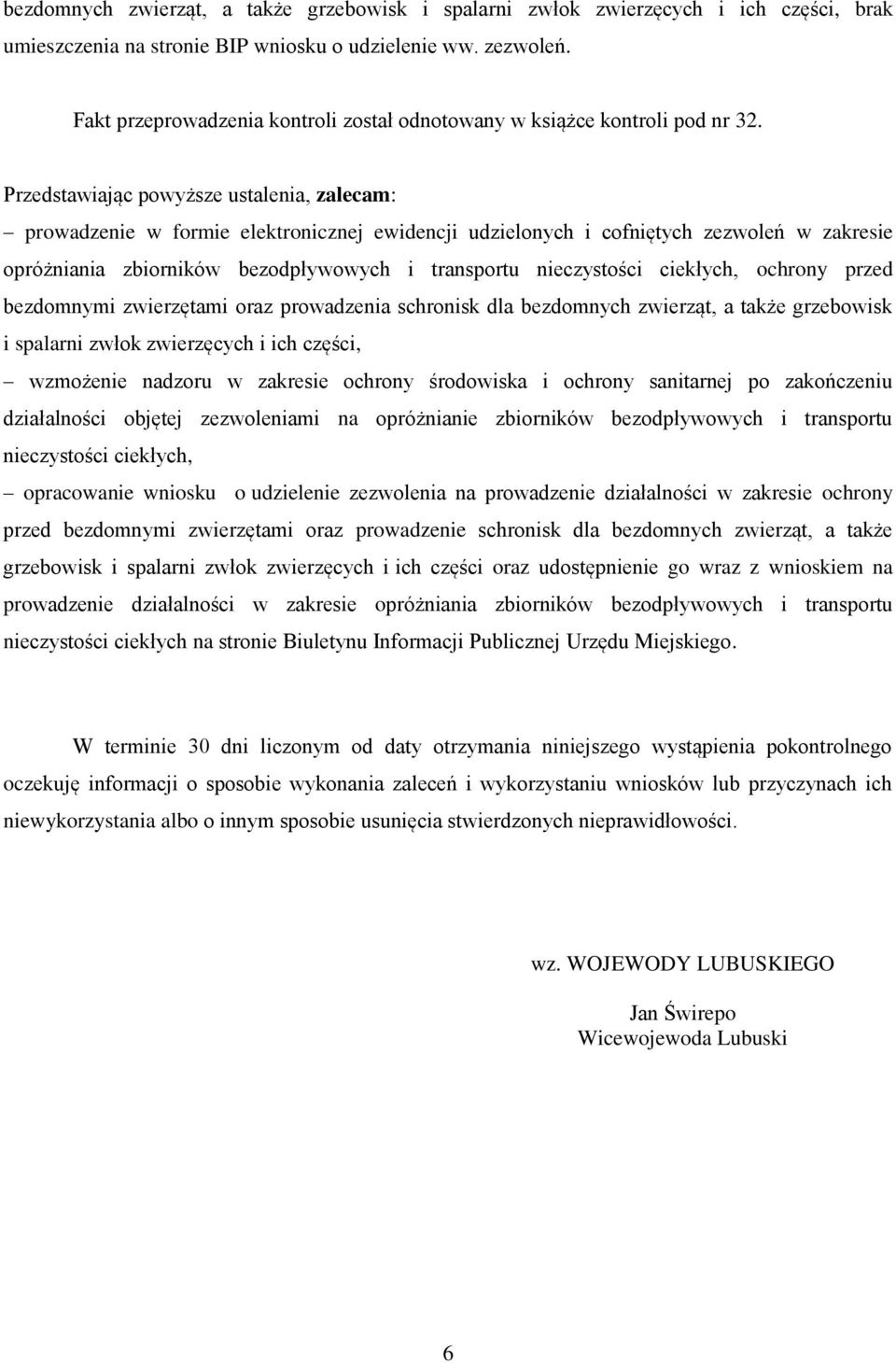 Przedstawiając powyższe ustalenia, zalecam: prowadzenie w formie elektronicznej ewidencji udzielonych i cofniętych zezwoleń w zakresie opróżniania zbiorników bezodpływowych i transportu nieczystości