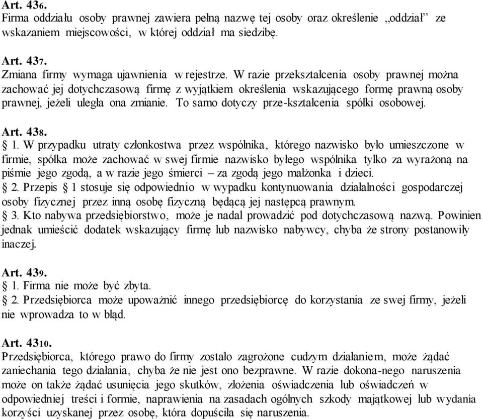W razie przekształcenia osoby prawnej można zachować jej dotychczasową firmę z wyjątkiem określenia wskazującego formę prawną osoby prawnej, jeżeli uległa ona zmianie.
